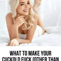 What To Make Your Cuckold Fuck Other Than Your Pussy