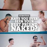 QC Open Forum: Have You Ever Seen Your Best Friend Naked?