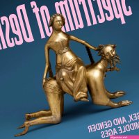Spectrum of Desire: Love Sex and Gender in the Middle Ages